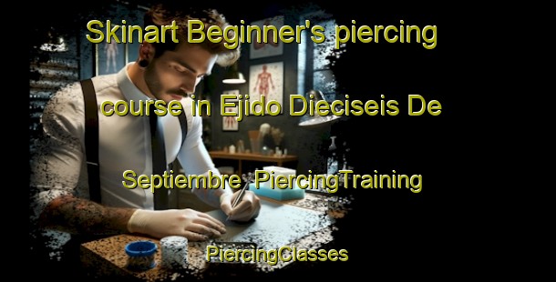 Skinart Beginner's piercing course in Ejido Dieciseis De Septiembre | #PiercingTraining #PiercingClasses #SkinartTraining-Mexico