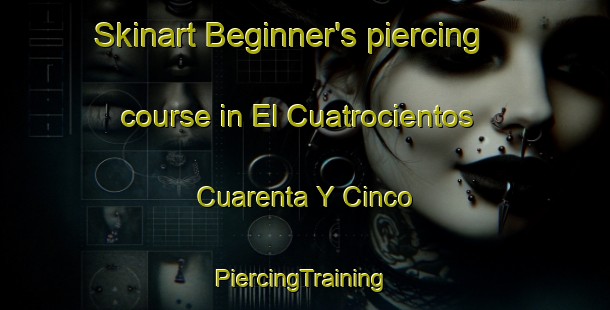 Skinart Beginner's piercing course in El Cuatrocientos Cuarenta Y Cinco | #PiercingTraining #PiercingClasses #SkinartTraining-Mexico