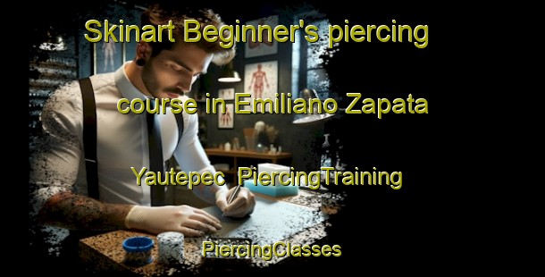 Skinart Beginner's piercing course in Emiliano Zapata Yautepec | #PiercingTraining #PiercingClasses #SkinartTraining-Mexico