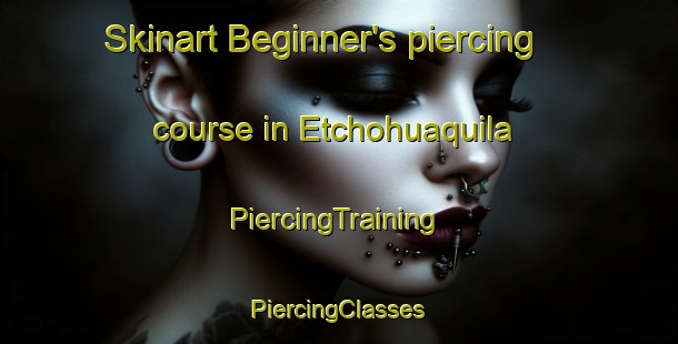 Skinart Beginner's piercing course in Etchohuaquila | #PiercingTraining #PiercingClasses #SkinartTraining-Mexico