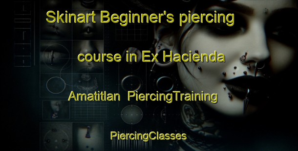 Skinart Beginner's piercing course in Ex Hacienda Amatitlan | #PiercingTraining #PiercingClasses #SkinartTraining-Mexico