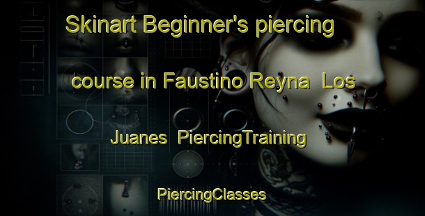 Skinart Beginner's piercing course in Faustino Reyna  Los Juanes | #PiercingTraining #PiercingClasses #SkinartTraining-Mexico