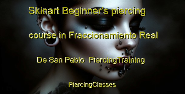 Skinart Beginner's piercing course in Fraccionamiento Real De San Pablo | #PiercingTraining #PiercingClasses #SkinartTraining-Mexico