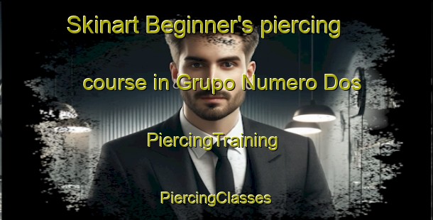 Skinart Beginner's piercing course in Grupo Numero Dos | #PiercingTraining #PiercingClasses #SkinartTraining-Mexico