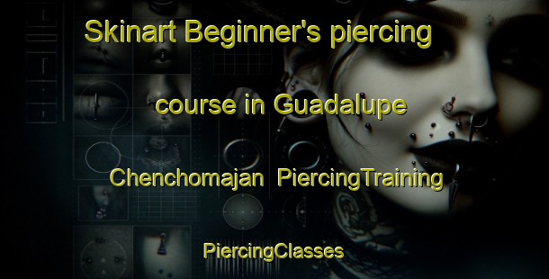 Skinart Beginner's piercing course in Guadalupe Chenchomajan | #PiercingTraining #PiercingClasses #SkinartTraining-Mexico