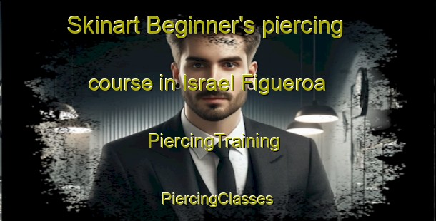 Skinart Beginner's piercing course in Israel Figueroa | #PiercingTraining #PiercingClasses #SkinartTraining-Mexico