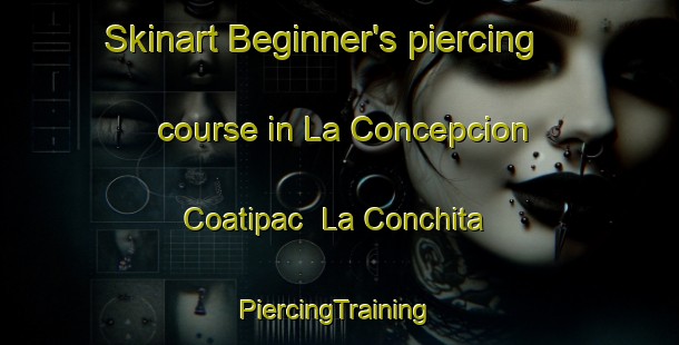 Skinart Beginner's piercing course in La Concepcion Coatipac  La Conchita | #PiercingTraining #PiercingClasses #SkinartTraining-Mexico