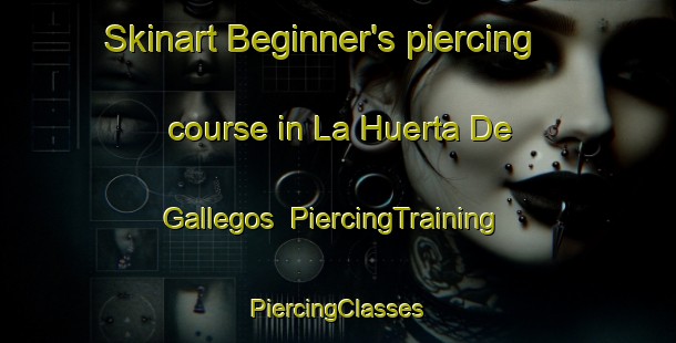 Skinart Beginner's piercing course in La Huerta De Gallegos | #PiercingTraining #PiercingClasses #SkinartTraining-Mexico