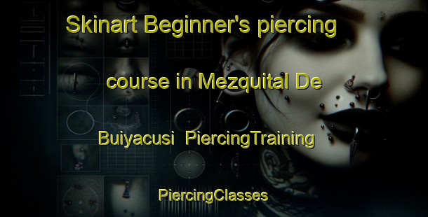 Skinart Beginner's piercing course in Mezquital De Buiyacusi | #PiercingTraining #PiercingClasses #SkinartTraining-Mexico