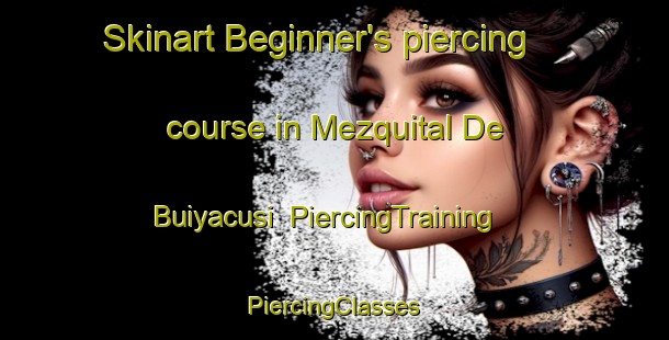 Skinart Beginner's piercing course in Mezquital De Buiyacusi | #PiercingTraining #PiercingClasses #SkinartTraining-Mexico