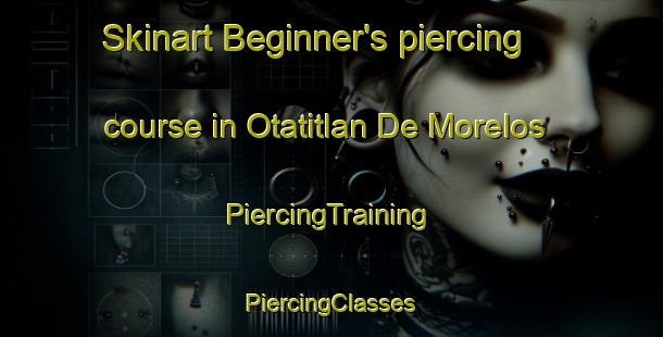 Skinart Beginner's piercing course in Otatitlan De Morelos | #PiercingTraining #PiercingClasses #SkinartTraining-Mexico