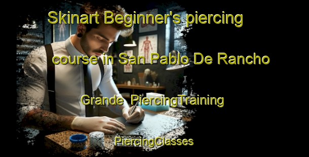 Skinart Beginner's piercing course in San Pablo De Rancho Grande | #PiercingTraining #PiercingClasses #SkinartTraining-Mexico