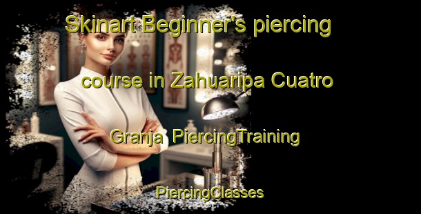 Skinart Beginner's piercing course in Zahuaripa Cuatro  Granja | #PiercingTraining #PiercingClasses #SkinartTraining-Mexico