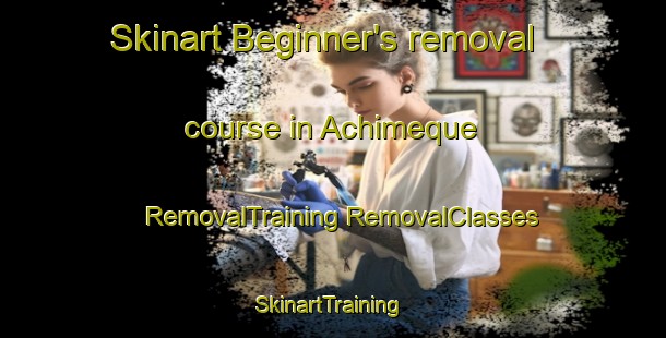 Skinart Beginner's removal course in Achimeque | #RemovalTraining #RemovalClasses #SkinartTraining-Mexico