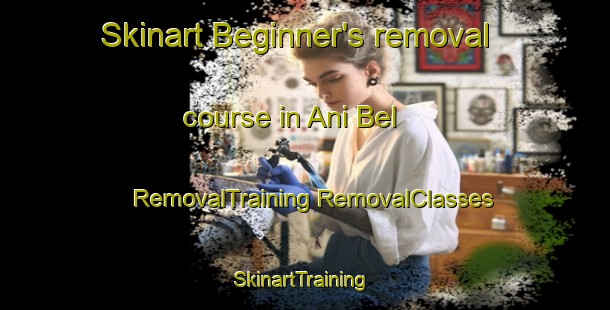 Skinart Beginner's removal course in Ani Bel | #RemovalTraining #RemovalClasses #SkinartTraining-Mexico