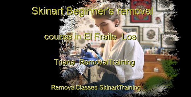 Skinart Beginner's removal course in El Fraile  Los Triana | #RemovalTraining #RemovalClasses #SkinartTraining-Mexico