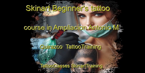 Skinart Beginner's tattoo course in Ampliacion Antonio M  Quirazco | #TattooTraining #TattooClasses #SkinartTraining-Mexico