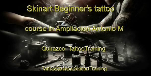 Skinart Beginner's tattoo course in Ampliacion Antonio M  Quirazco | #TattooTraining #TattooClasses #SkinartTraining-Mexico