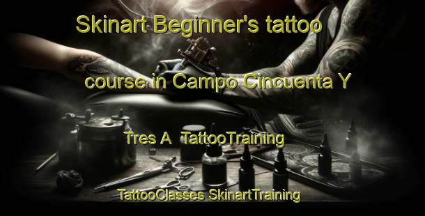 Skinart Beginner's tattoo course in Campo Cincuenta Y Tres A | #TattooTraining #TattooClasses #SkinartTraining-Mexico