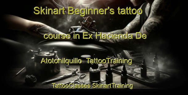 Skinart Beginner's tattoo course in Ex Hacienda De Atotonilquillo | #TattooTraining #TattooClasses #SkinartTraining-Mexico