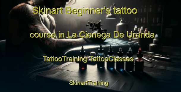 Skinart Beginner's tattoo course in La Cienega De Uranda | #TattooTraining #TattooClasses #SkinartTraining-Mexico