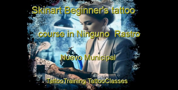 Skinart Beginner's tattoo course in Ninguno  Rastro Nuevo Municipal | #TattooTraining #TattooClasses #SkinartTraining-Mexico