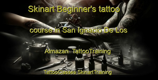 Skinart Beginner's tattoo course in San Ignacio De Los Almazan | #TattooTraining #TattooClasses #SkinartTraining-Mexico