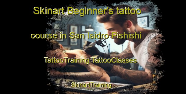 Skinart Beginner's tattoo course in San Isidro Pishishi | #TattooTraining #TattooClasses #SkinartTraining-Mexico