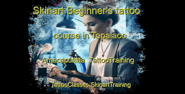 Skinart Beginner's tattoo course in Tapalaco  Amacapultitla | #TattooTraining #TattooClasses #SkinartTraining-Mexico