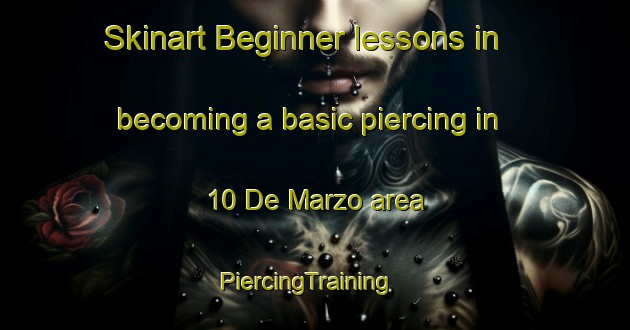 Skinart Beginner lessons in becoming a basic piercing in 10 De Marzo area | PiercingTraining | PiercingClasses | SkinartTraining-Mexico