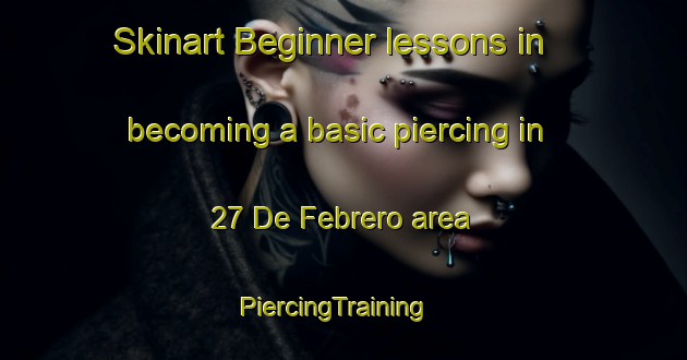 Skinart Beginner lessons in becoming a basic piercing in 27 De Febrero area | PiercingTraining | PiercingClasses | SkinartTraining-Mexico