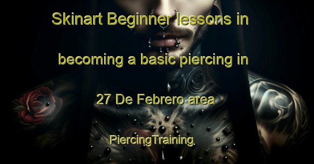 Skinart Beginner lessons in becoming a basic piercing in 27 De Febrero area | PiercingTraining | PiercingClasses | SkinartTraining-Mexico