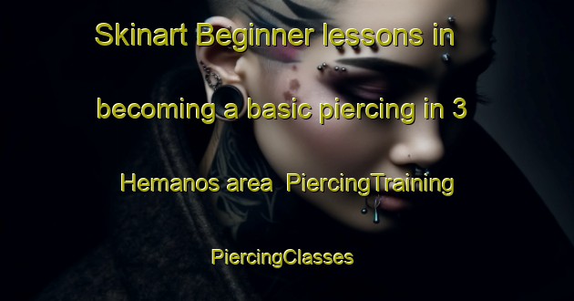 Skinart Beginner lessons in becoming a basic piercing in 3 Hemanos area | PiercingTraining | PiercingClasses | SkinartTraining-Mexico