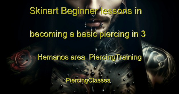 Skinart Beginner lessons in becoming a basic piercing in 3 Hemanos area | PiercingTraining | PiercingClasses | SkinartTraining-Mexico