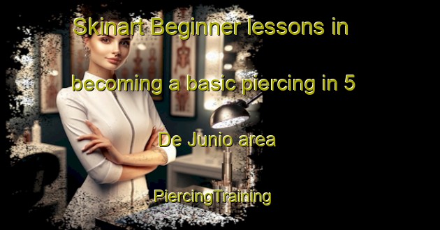 Skinart Beginner lessons in becoming a basic piercing in 5 De Junio area | PiercingTraining | PiercingClasses | SkinartTraining-Mexico