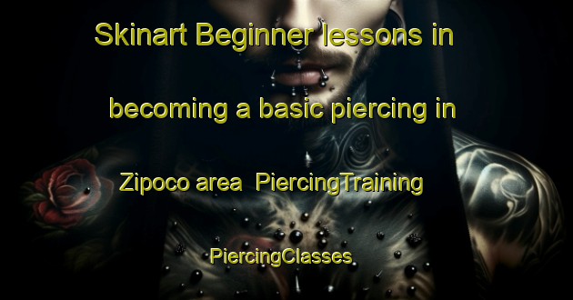 Skinart Beginner lessons in becoming a basic piercing in Zipoco area | PiercingTraining | PiercingClasses | SkinartTraining-Mexico