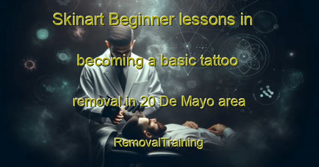 Skinart Beginner lessons in becoming a basic tattoo removal in 20 De Mayo area | RemovalTraining | RemovalClasses | SkinartTraining-Mexico