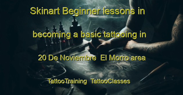 Skinart Beginner lessons in becoming a basic tattooing in 20 De Noviembre  El Morro area | TattooTraining | TattooClasses | SkinartTraining-Mexico