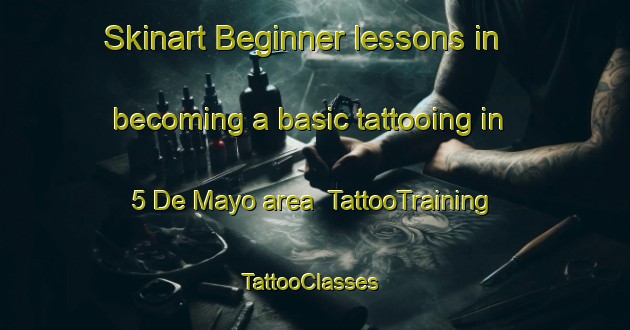 Skinart Beginner lessons in becoming a basic tattooing in 5 De Mayo area | TattooTraining | TattooClasses | SkinartTraining-Mexico