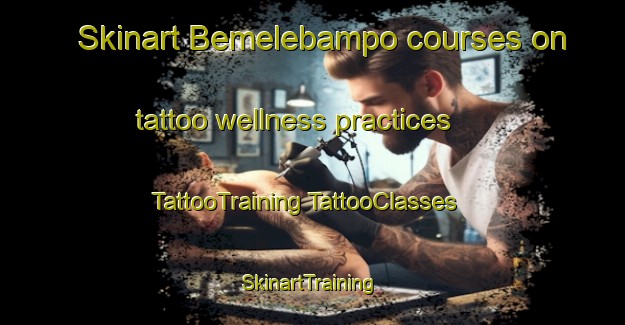 Skinart Bemelebampo courses on tattoo wellness practices | #TattooTraining #TattooClasses #SkinartTraining-Mexico