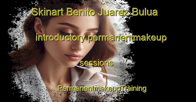 Skinart Benito Juarez Bulua introductory permanentmakeup sessions | #PermanentmakeupTraining #PermanentmakeupClasses #SkinartTraining-Mexico