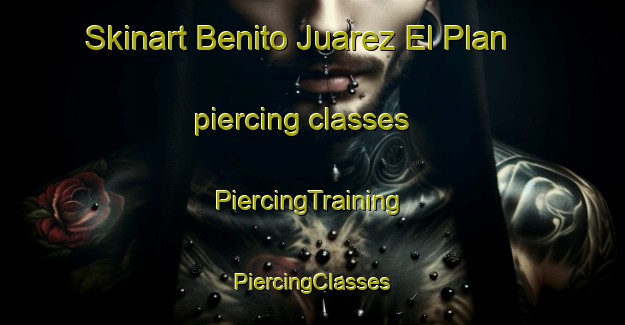 Skinart Benito Juarez El Plan piercing classes | #PiercingTraining #PiercingClasses #SkinartTraining-Mexico