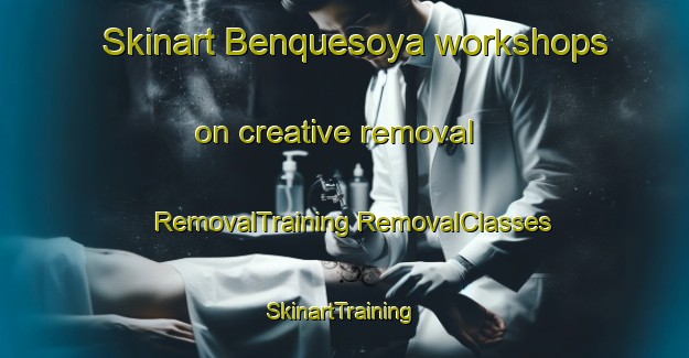 Skinart Benquesoya workshops on creative removal | #RemovalTraining #RemovalClasses #SkinartTraining-Mexico