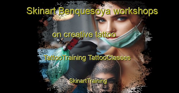 Skinart Benquesoya workshops on creative tattoo | #TattooTraining #TattooClasses #SkinartTraining-Mexico