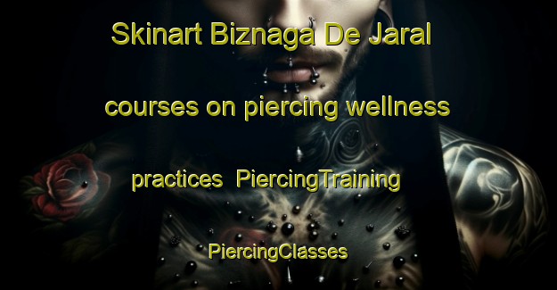 Skinart Biznaga De Jaral courses on piercing wellness practices | #PiercingTraining #PiercingClasses #SkinartTraining-Mexico