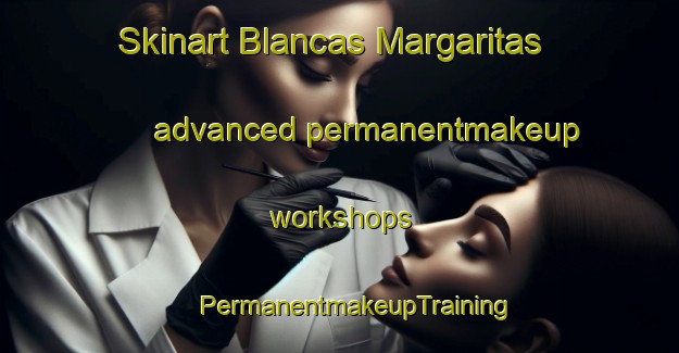 Skinart Blancas Margaritas advanced permanentmakeup workshops | #PermanentmakeupTraining #PermanentmakeupClasses #SkinartTraining-Mexico