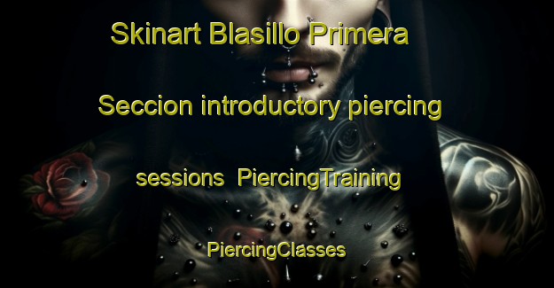 Skinart Blasillo Primera Seccion introductory piercing sessions | #PiercingTraining #PiercingClasses #SkinartTraining-Mexico