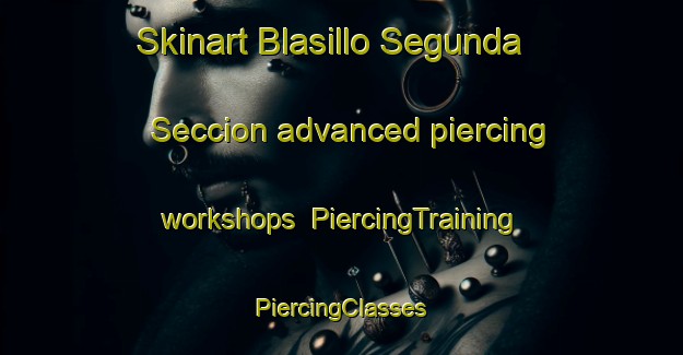 Skinart Blasillo Segunda Seccion advanced piercing workshops | #PiercingTraining #PiercingClasses #SkinartTraining-Mexico