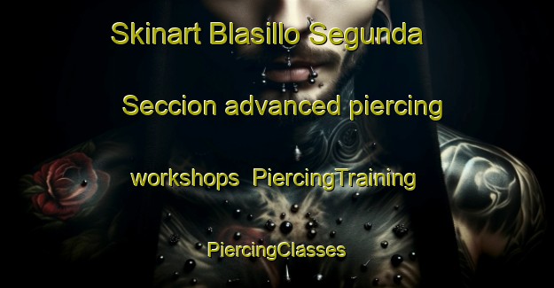 Skinart Blasillo Segunda Seccion advanced piercing workshops | #PiercingTraining #PiercingClasses #SkinartTraining-Mexico