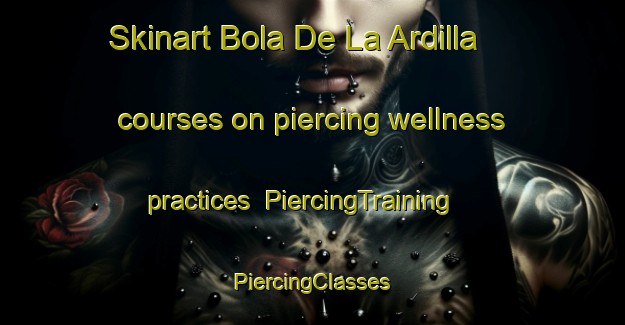 Skinart Bola De La Ardilla courses on piercing wellness practices | #PiercingTraining #PiercingClasses #SkinartTraining-Mexico